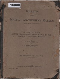 Image of Bulletin of the Madras Government Museum: Catalogue of the South Indian Hindu Metal Images in the Madras Government Museum ; Buletin Museum Pemerintah Madras: Katalog Gambar Logam Hindu India Selatan di Museum Pemerintah Madras