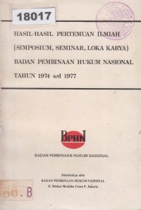 Image of Hasil-Hasil Pertemuan Ilmiah (Simposium, Seminar, Loka Karya) Badan Pembinaan Hukum Nasional Tahun 1974 s/d 1977