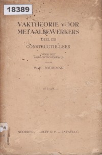 Image of Vaktheorie voor Metaalbewerkers: Constructieleer ten dienste van het Ambachtsonderwijs en Zelfstudie in Ned.-Indie; Teori Kerja untuk Pekerja Logam: Teori Konstruksi untuk Pendidikan Kejuruan dan Studi Mandiri di Hindia Belanda