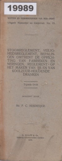 Image of Stoomreglement, Veiligheidsreglement, Bepalingen omtrent de oprichting van fabrieken en neringen, Reglement op het maken van ijs en van koolzuur-houdende dranken; Peraturan Uap, Peraturan Keamanan, Ketentuan tentang Pendirian Pabrik dan Usaha, Peraturan tentang Pembuatan Es dan Minuman Berkarbonasi