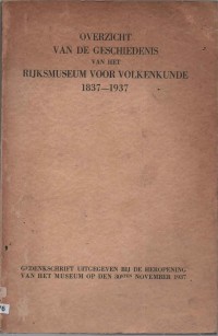 Image of Overzicht van de Geschiedenis van het Rijksmuseum voor Volkenkunde 1837–1937; Ikhtisar Sejarah Museum Nasional Etnologi 1837–1937